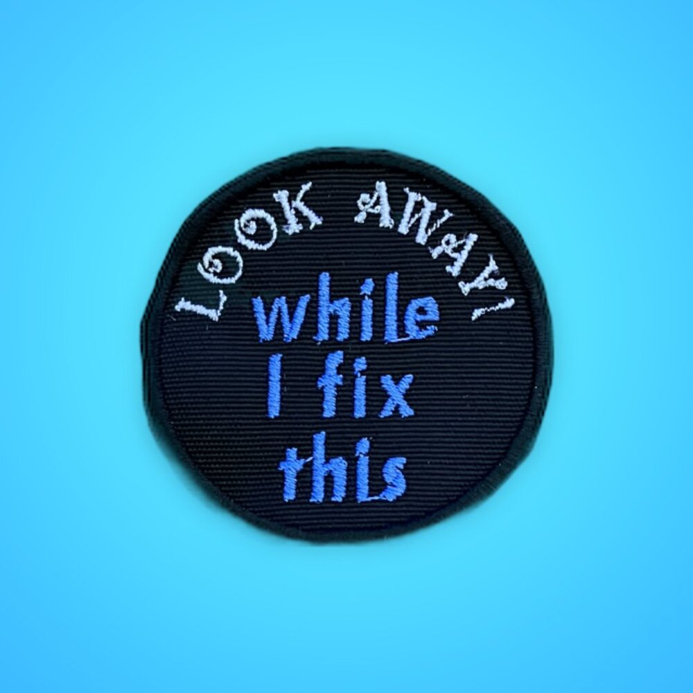 Funny patch Tim THE TOOL MAN Taylor should've worn "Look away while I fix this"